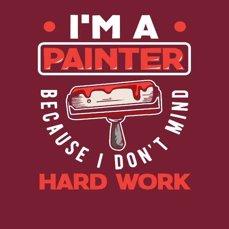 Ich Bin Maler Weil Ich Harte Arbeit Nicht Scheue