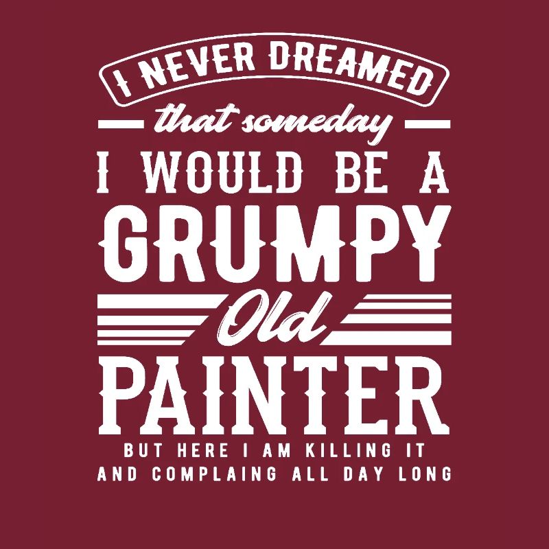 Grumpy Old Painter Humorous Statement