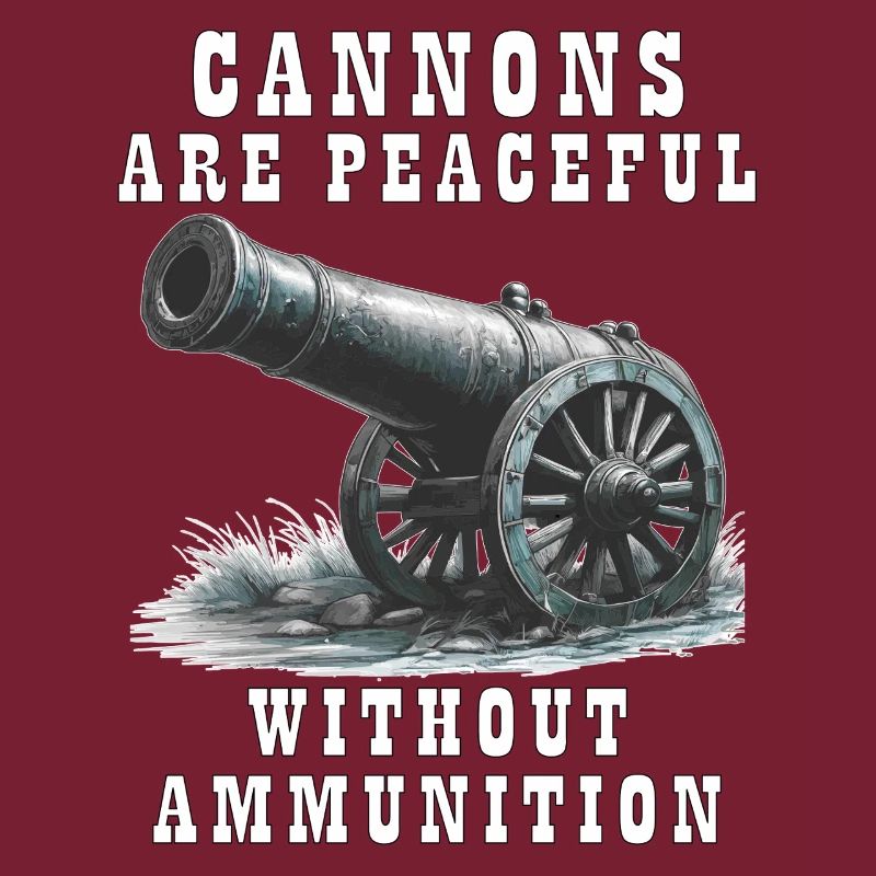 CANNONS ARE PEACEFUL WITHOUT AMMUNITION