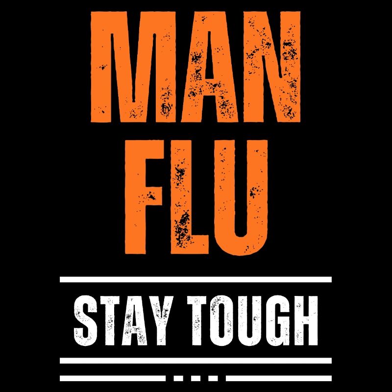Bold Man Flu Stay Tough Statement
