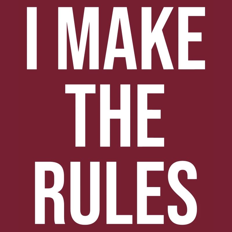 I make the rules