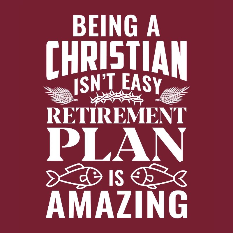Being a Christian isn't easy Retirement plan