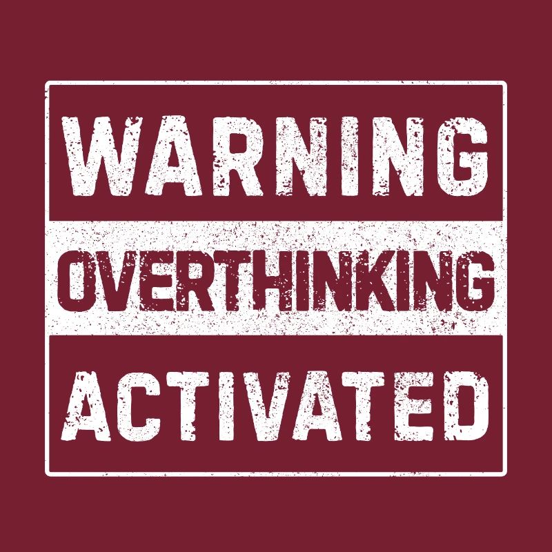 Warning – Overthinking Activated