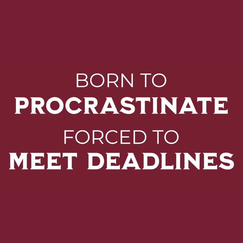 Né pour procrastiner Forcé de respecter les délais