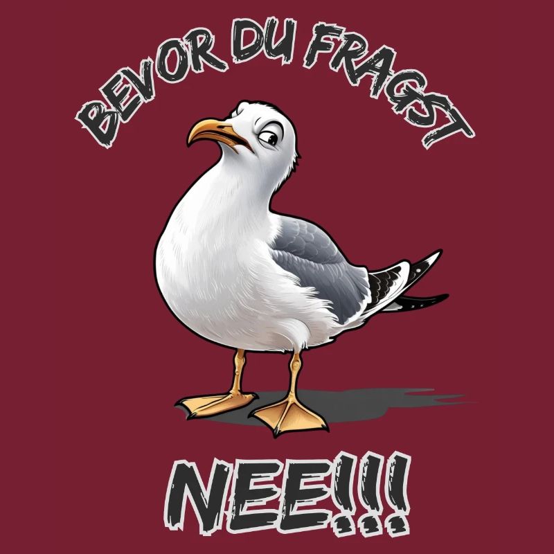 Lustiger Spruch mit Möwe Bevor du fragst Nee !!!