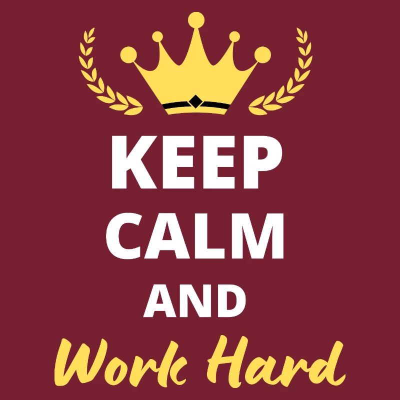 Keep Calm and Work Hard