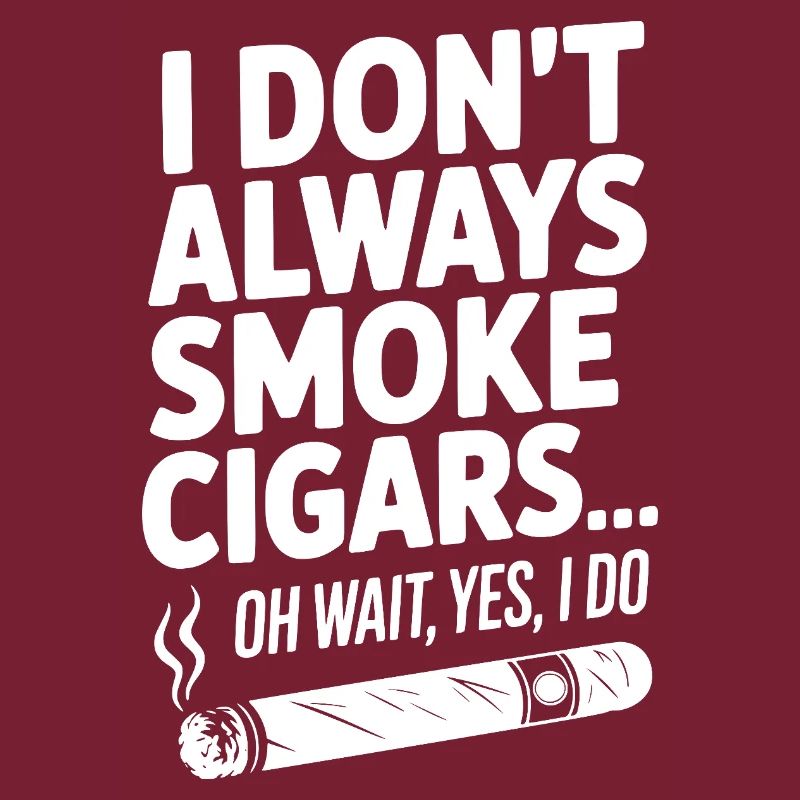 Ich rauche nicht immer Zigarren... Oh warte, ja, das will ich
