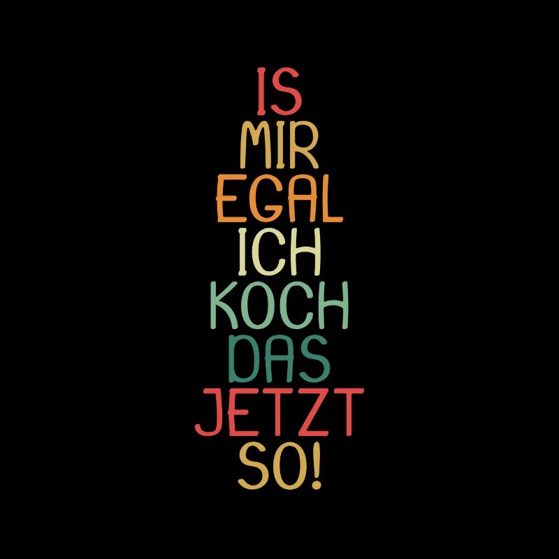 Is mir egal ich koch das jetzt so Geschenk