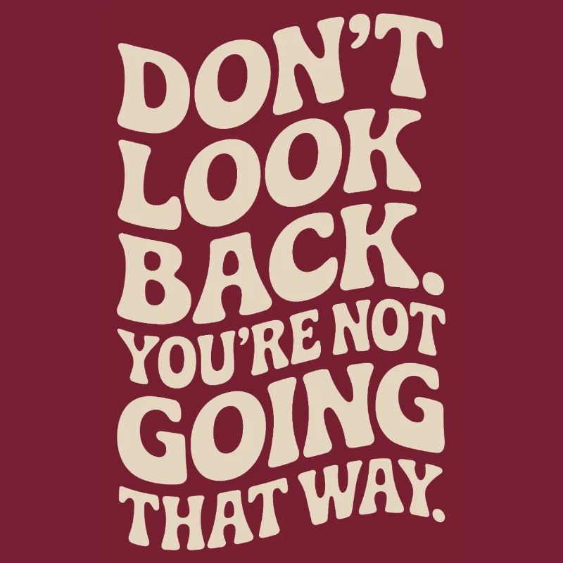 Ne regarde pas en arrière, tu ne vas pas dans cette direction, motivation