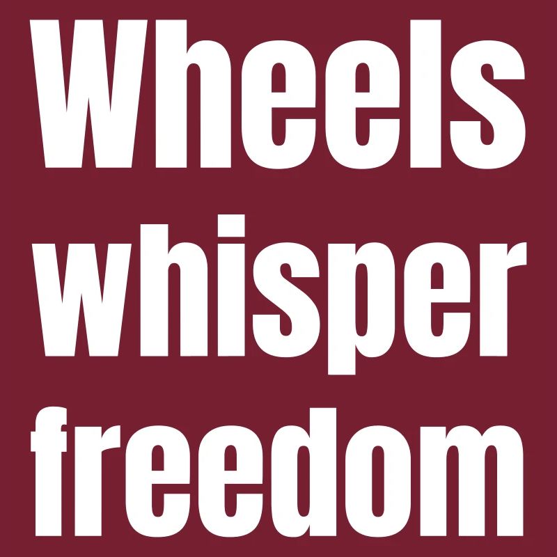 Wheels whisper freedom