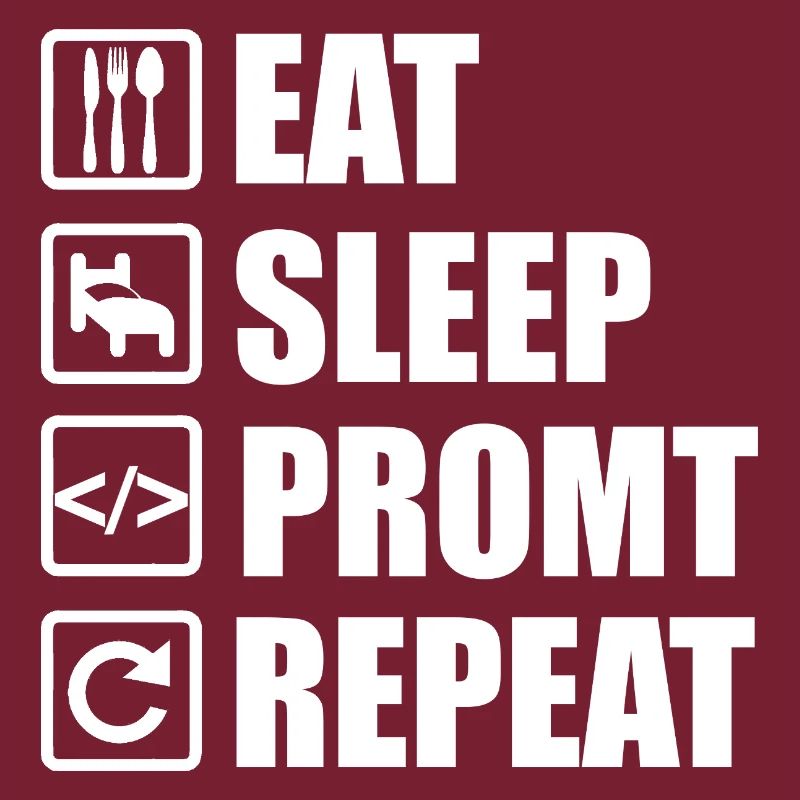 Eat Sleep Prompt Repeat – For AI Developers