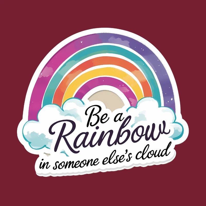 Sei ein Regenbogen in der Wolke eines anderen Bunten