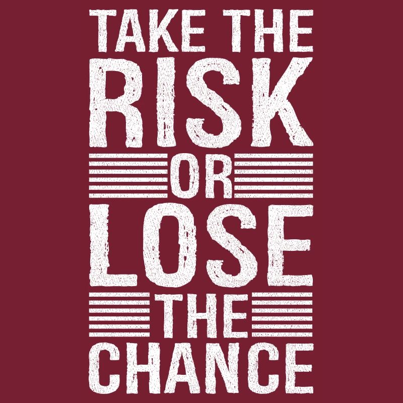 take the risk and lose the chance