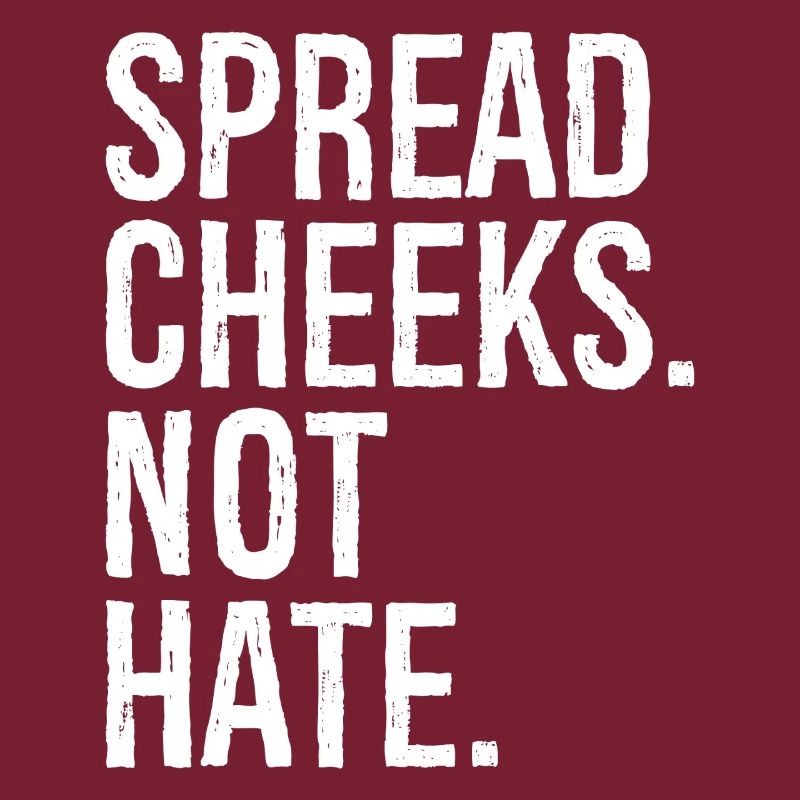 spread cheeks not hate