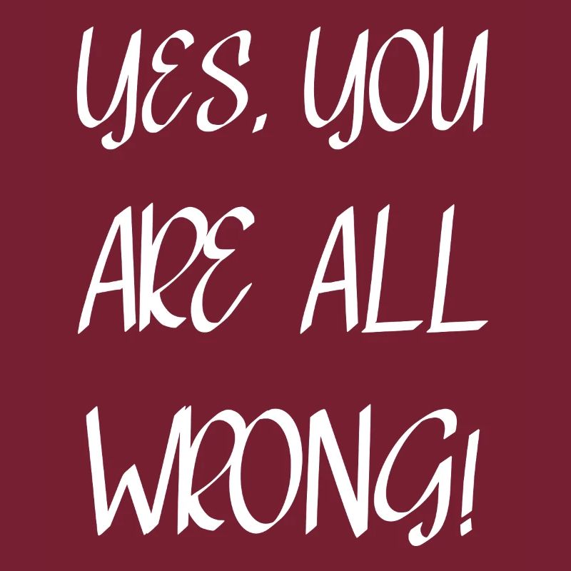Yes, you are all wrong!