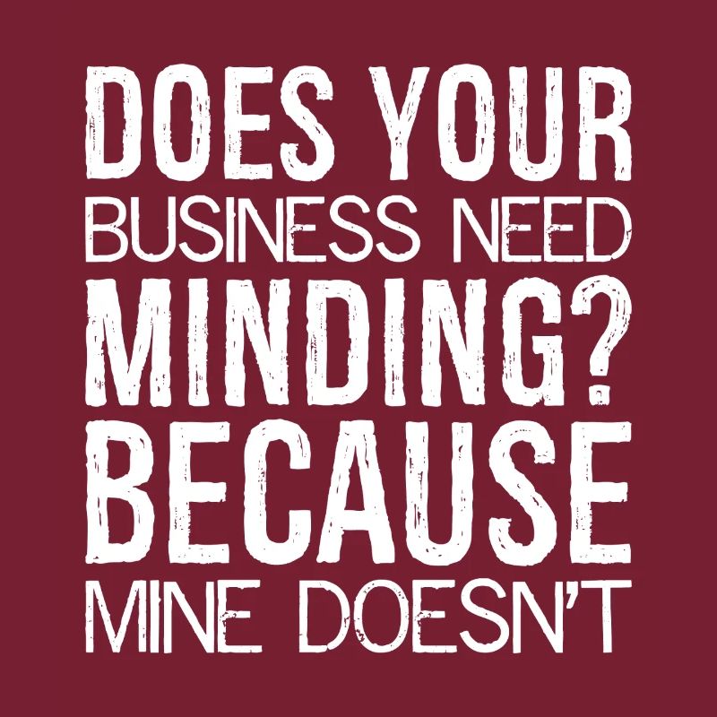 Does Your Business Need Minding because mine