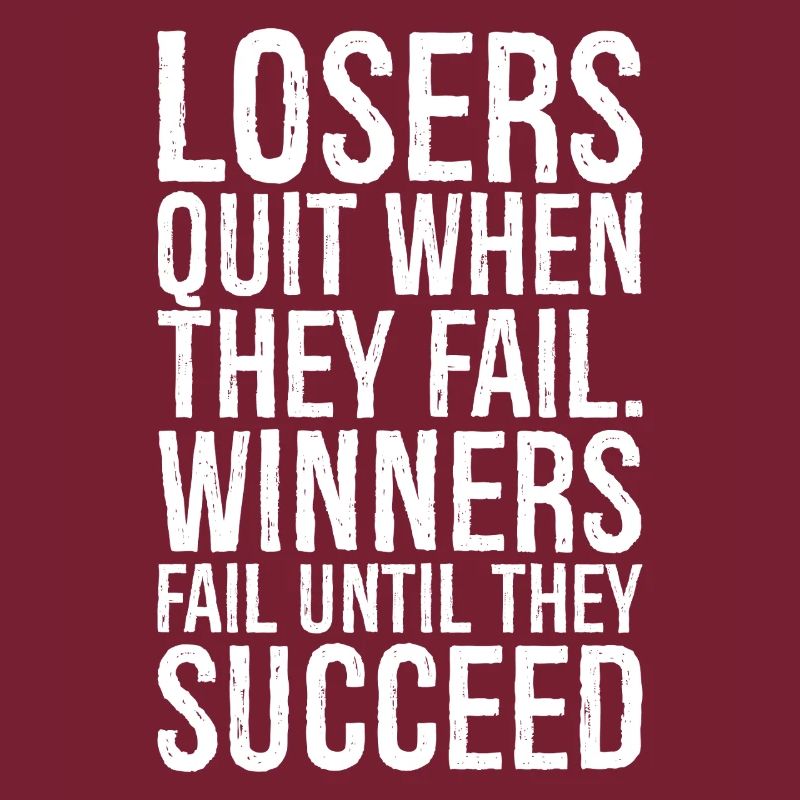 losers quit when they fail winners fail until