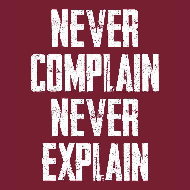 Never Complain Never Explain
