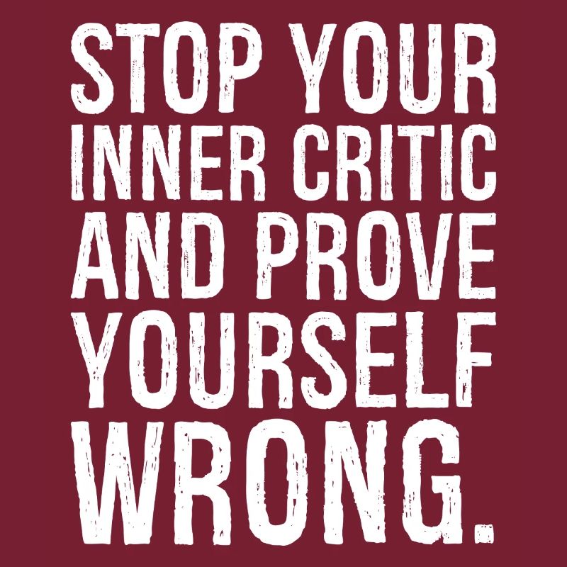 stop your inner critic and prove yourself wrong