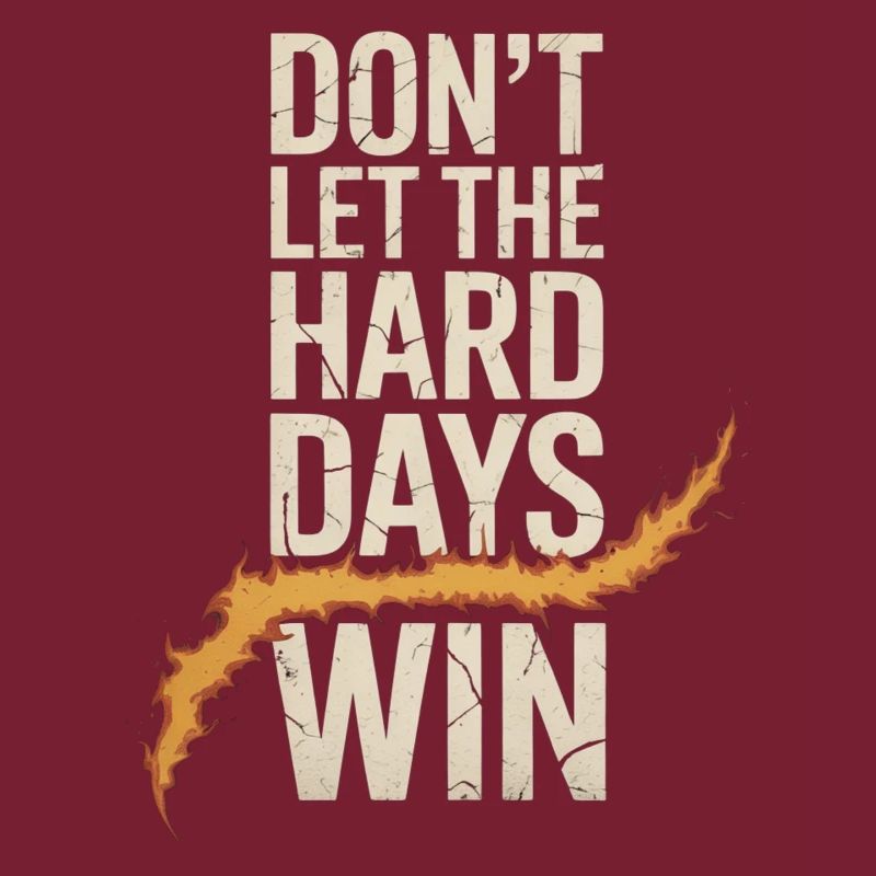 Dont Let The Hard Days Win