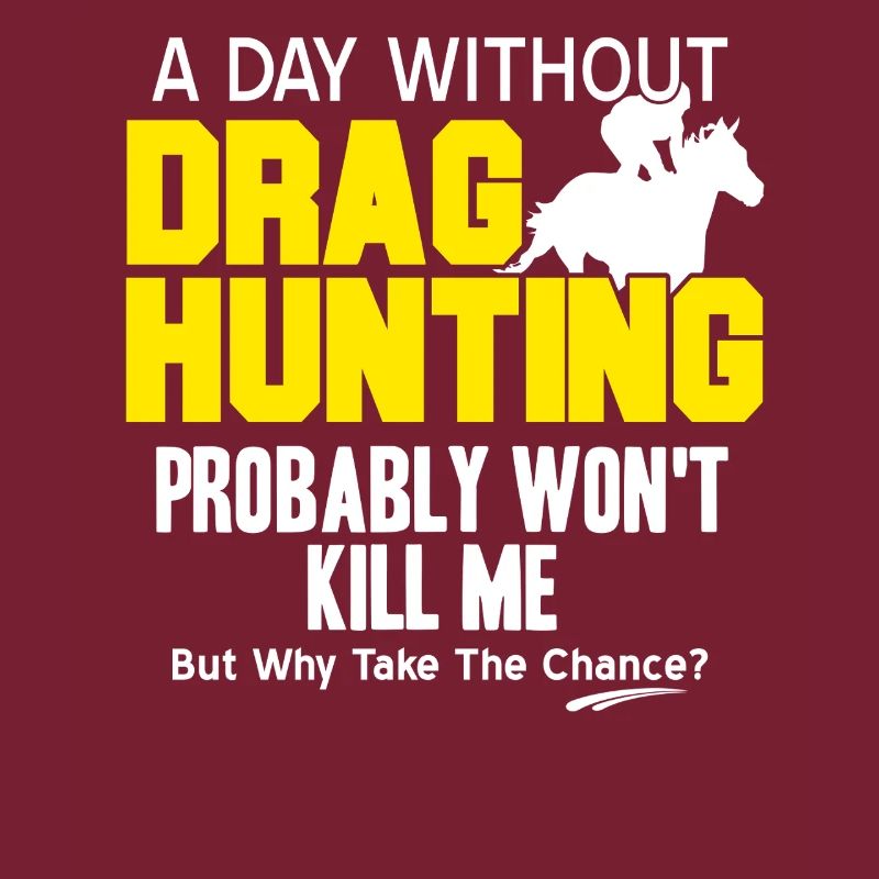A Day Without Drag Hunting Why Risk It Fun