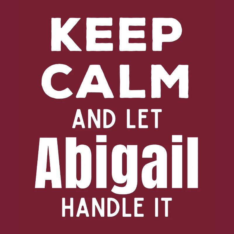 Keep Calm Lass Abigail das regeln Lustiger Spruch