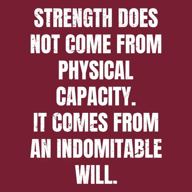 strength does not come from physical capacity it