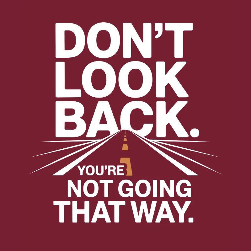 Ne regarde pas en arrière, tu ne vas pas dans cette direction, motivation
