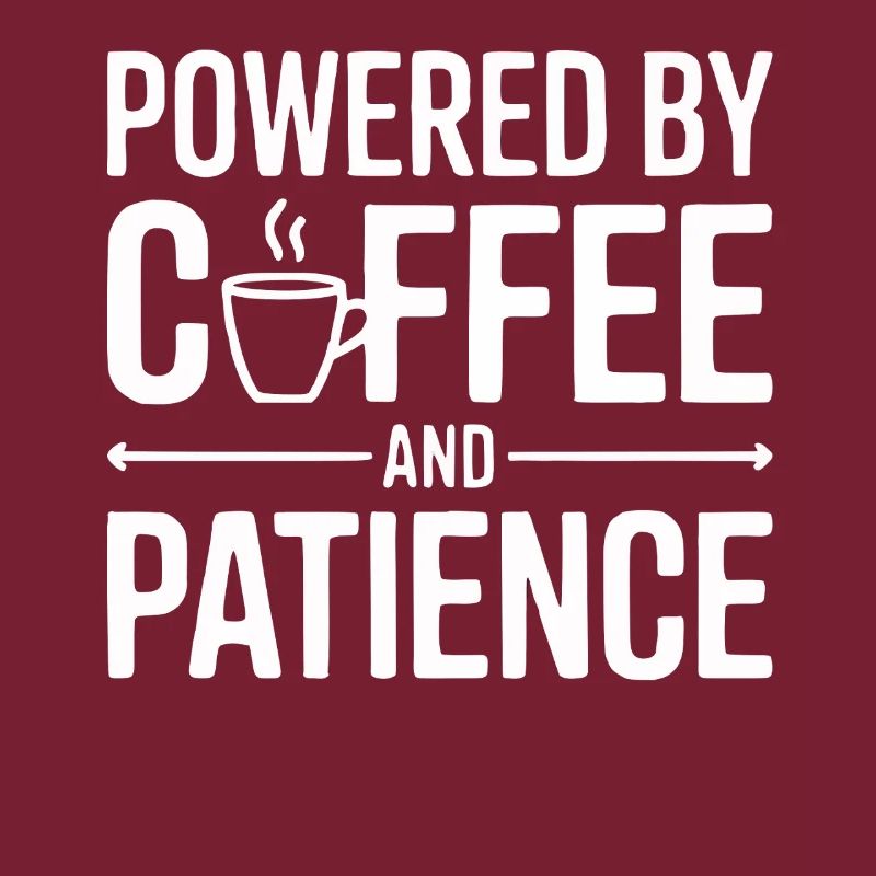 Powered by Coffee and Patience