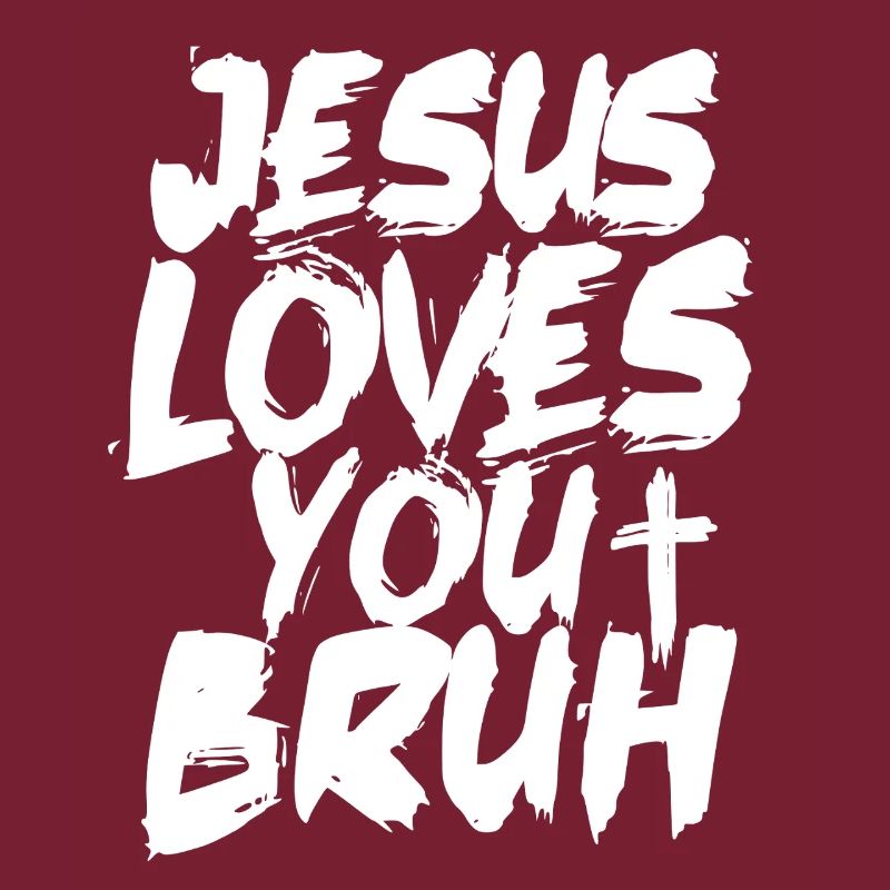 Jesus Loves You Bruh Bold Brush Script