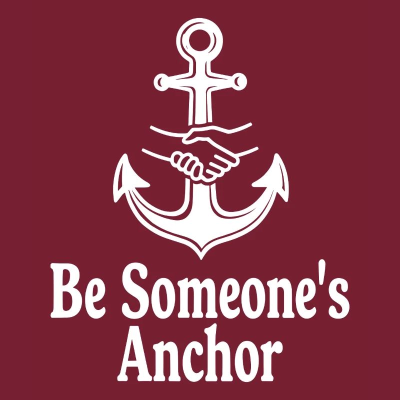 Be Someone's Anchor for support and confidence