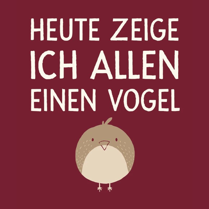  Heute Zeige Ich Allen Einen Vogel Lustiger Spruch