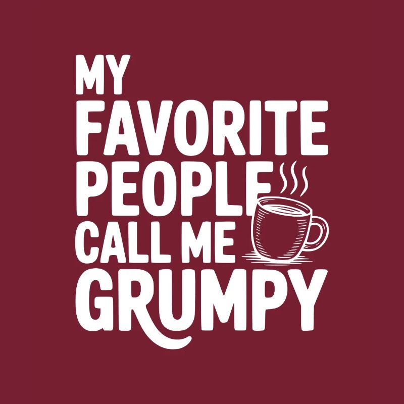 My Favorite People Call Me Grumpy