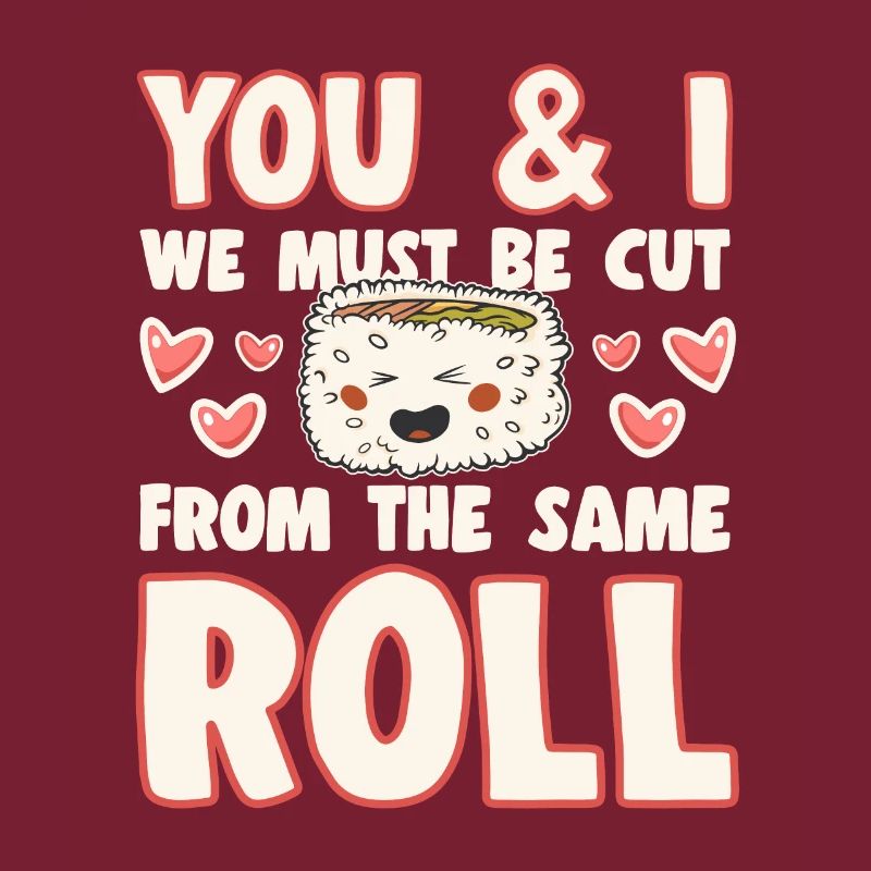 Sushi Lover We Must Be Cut Form Same Roll