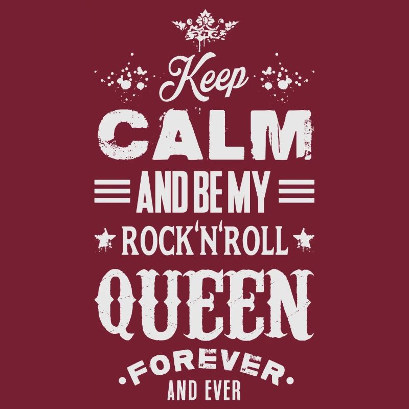 KEEP CALM AND BE MY ROCK'N'ROLL QUEEN