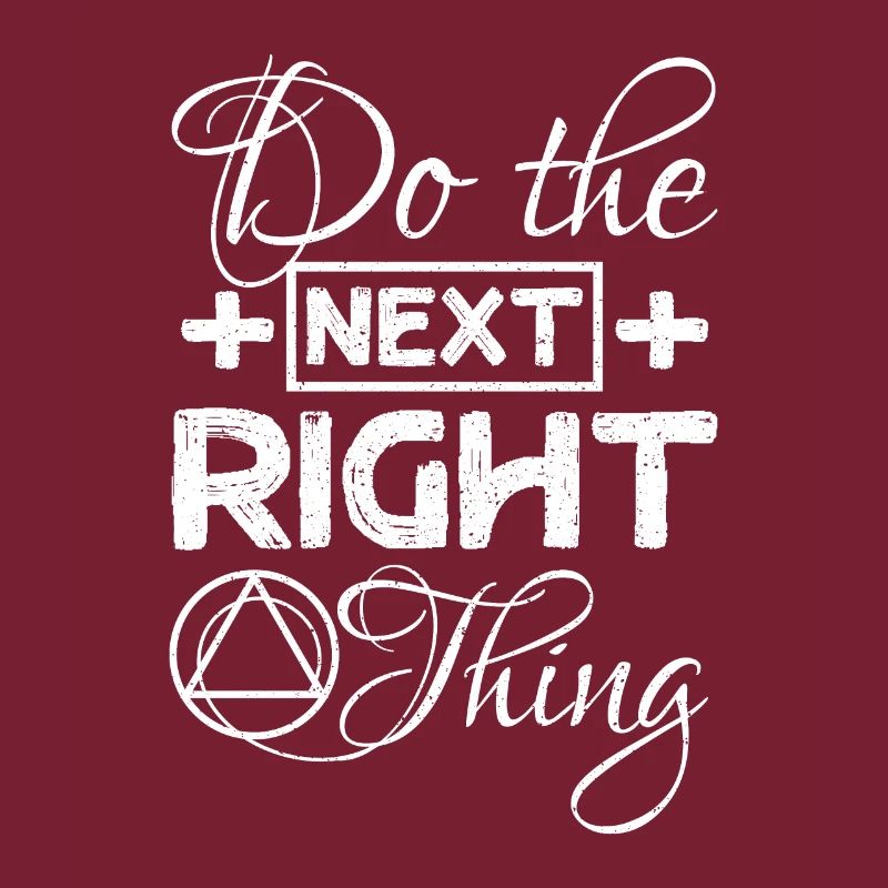 Do the next right thing Sobriety