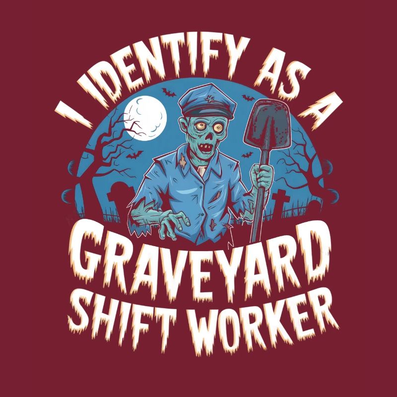 lustiges I Identify As A Graveyard Shift Worker