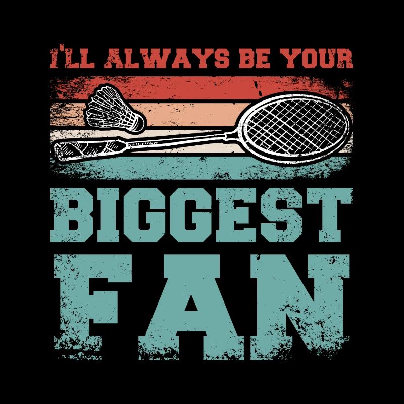 I'll always be your biggest badminton fan