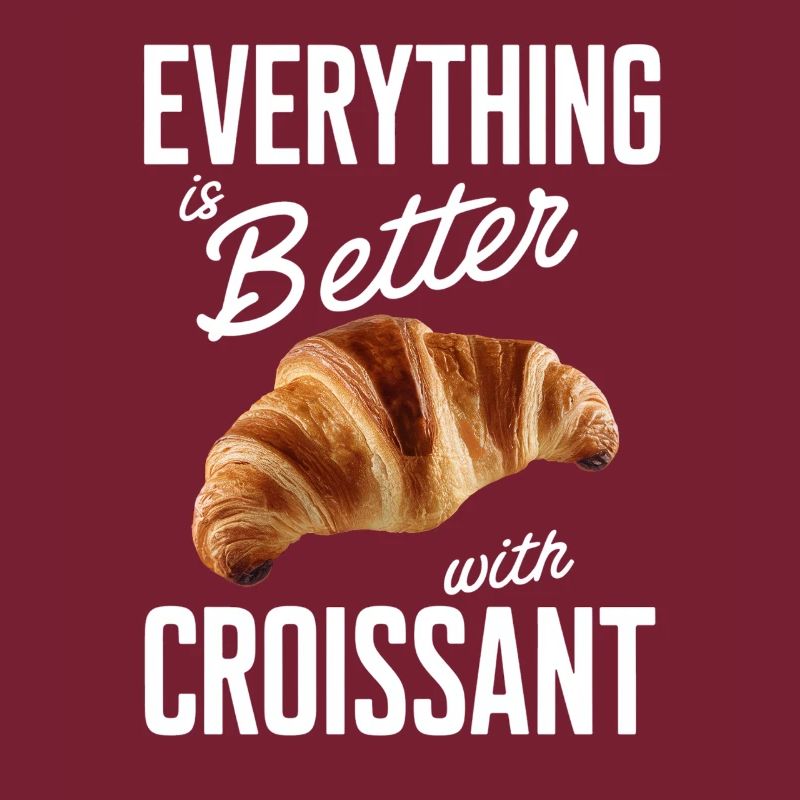 Everything is better with croissant