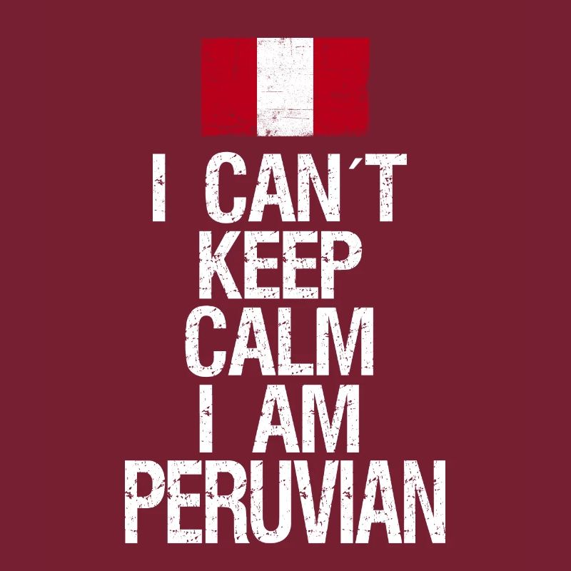 I can not Keep Calm I am Peruaner