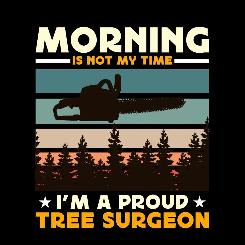 Tree Surgeons Morning Is Not My Time I'm Arborist