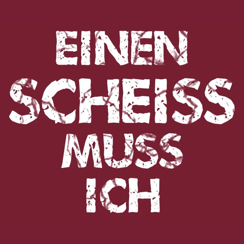 einen Scheiss muss ich