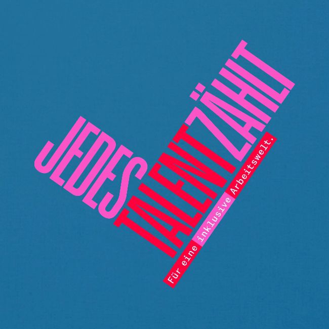 Jedes Talent zählt. Für eine inklusive Arbeitswelt