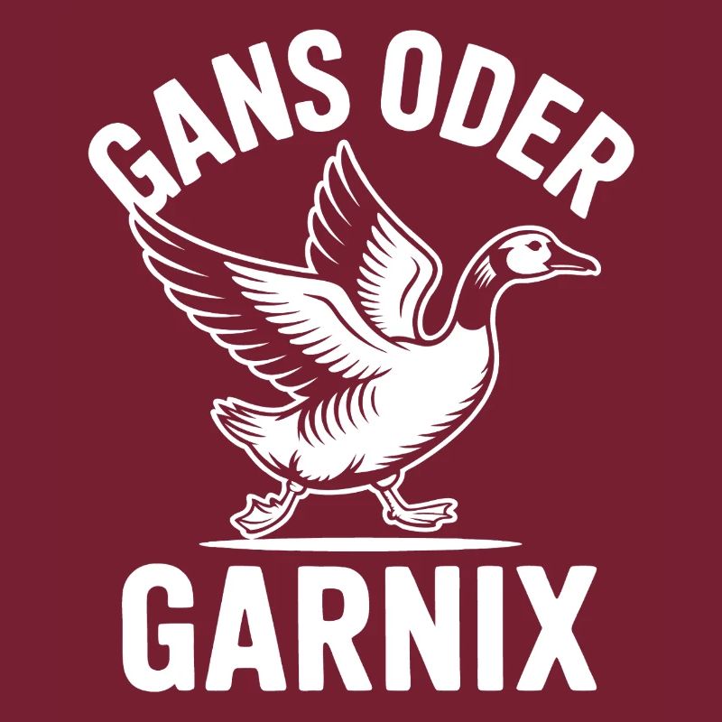 Gans oder garnix Gans und lustiger Spruch