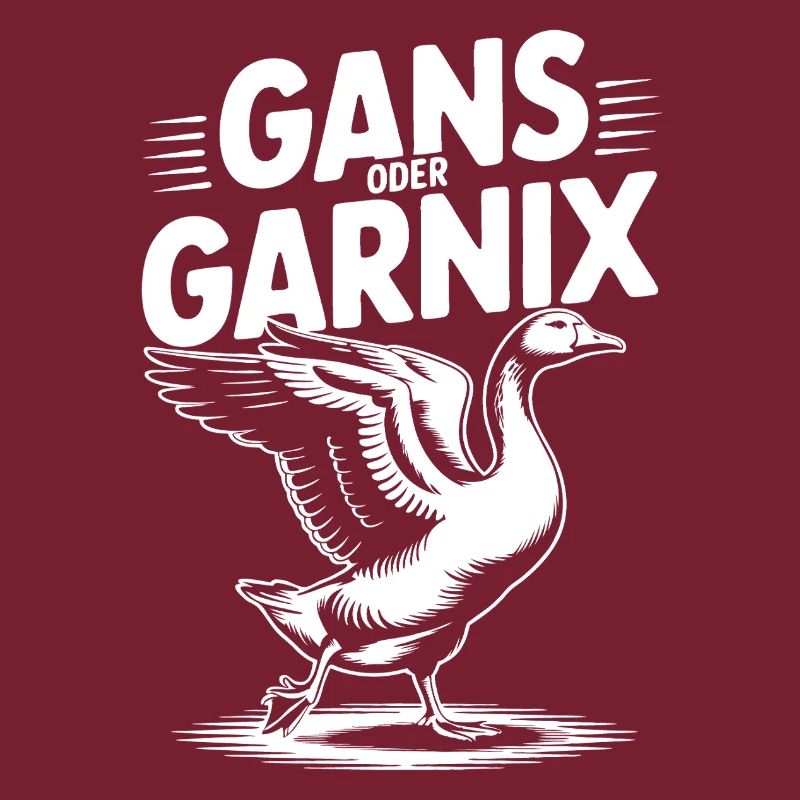 Gans oder garnix Gans und lustiger Spruch
