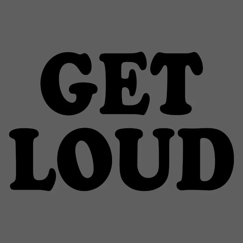 Get loud