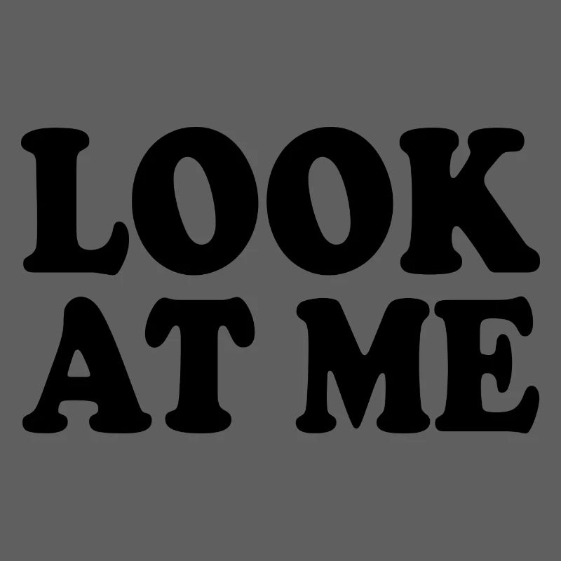Look at me