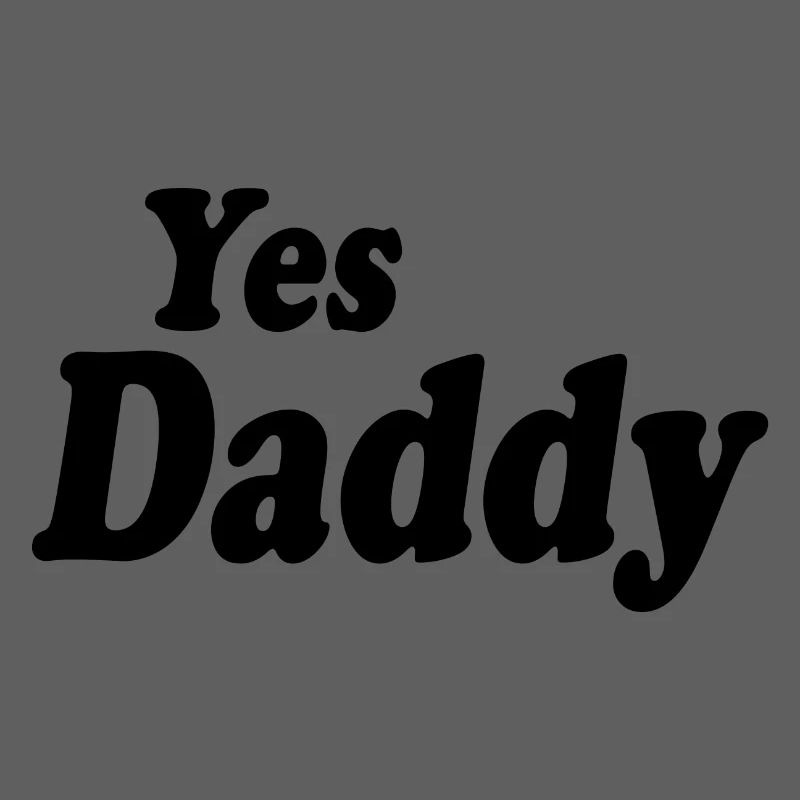 Yes daddy