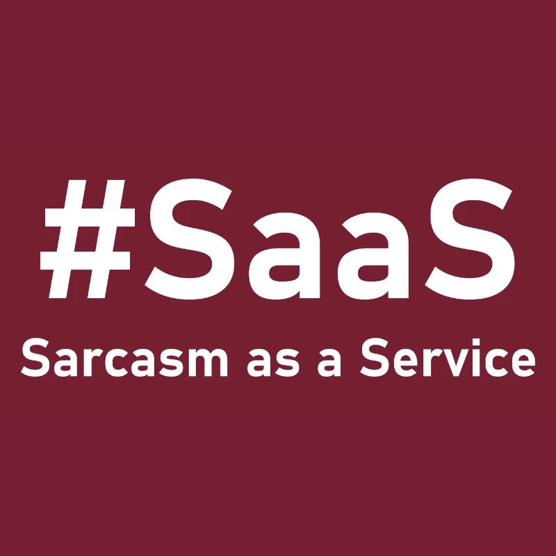 Sarcasm as a Service | Funny IT saying for nerds