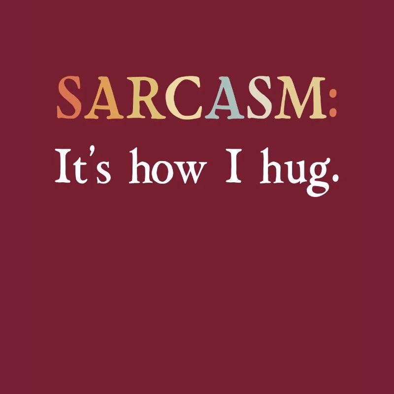 Sarkasmus Geschenke Sarcasm its how I hug